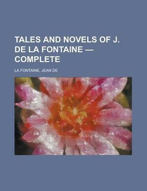 Tales and Novels of J. de La Fontaine - Complete by Jean de La Fontaine