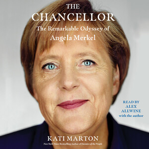 The Chancellor: The Remarkable Odyssey of Angela Merkel by Kati Marton