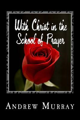 With Christ in the School of Prayer by Andrew Murray