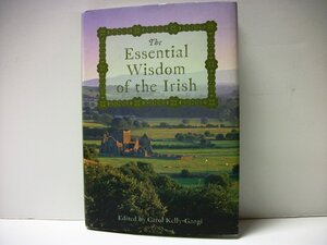 The Essential Wisdom of the Irish by Carol Kelly-Gangi