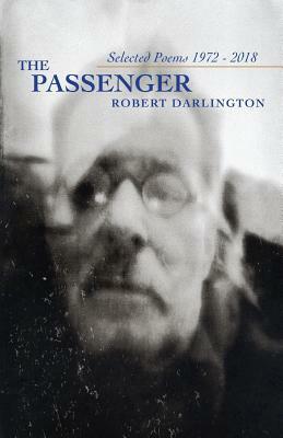 The Passenger: Selected Poems 1972-2018 by Robert Darlington