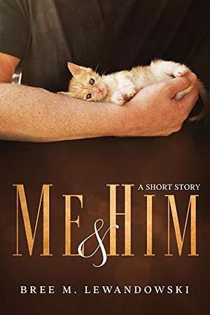 Me & Him by Bree M. Lewandowski, Bree M. Lewandowski