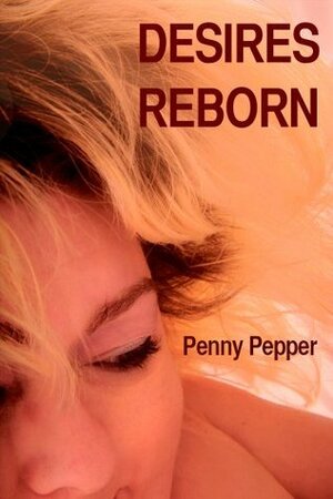 Desires Reborn by Penny Pepper