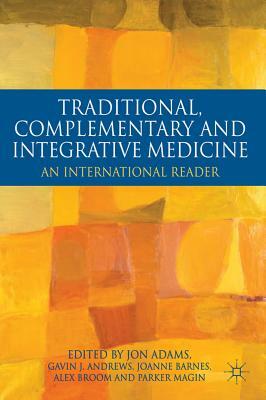 Traditional, Complementary and Integrative Medicine: An International Reader by Gavin Andrews, Joanne Barnes, Jon Adams