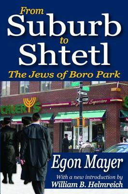 From Suburb to Shtetl: The Jews of Boro Park by William B. Helmreich, Egon Mayer