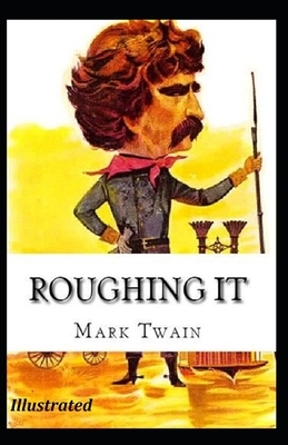 Roughing It Illustrated by Mark Twain