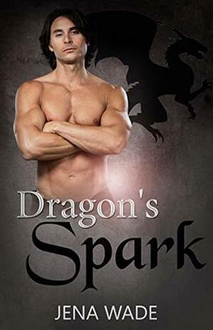 Dragon's Spark by Jena Wade