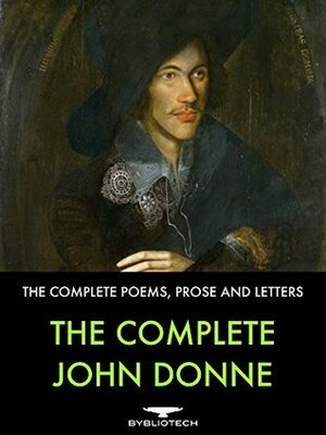 The Complete John Donne: The Complete Poetry Collections, Prose and Letters by John Donne