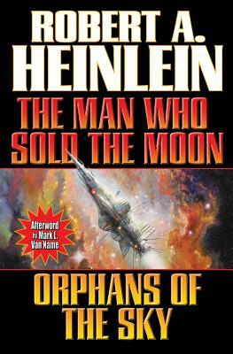 Man Who Sold the Moon / Orphans of the Sky by Robert A. Heinlein