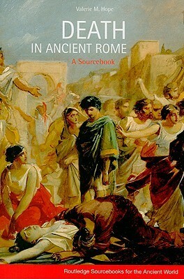 Death in Ancient Rome: A Sourcebook by Valerie M. Hope