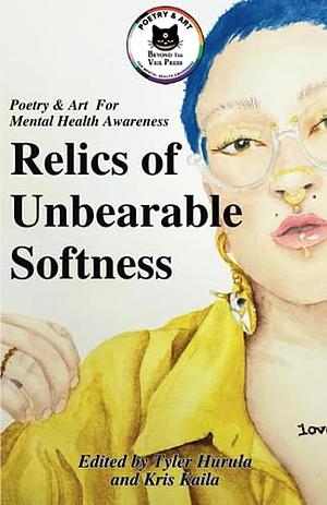 Relics of Unbearable Softness: A Poetry & Art Anthology of Queer Joy by Beyond The Veil Press