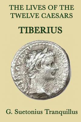 The Lives of the Twelve Caesars -Tiberius- by G. Suetonius Tranquillus