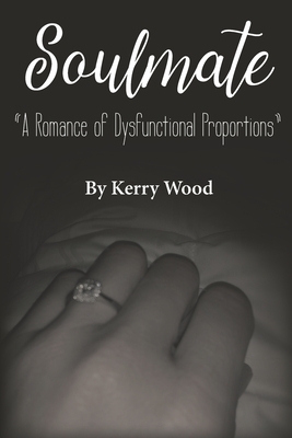 Soulmate: A Romance of Dysfunctional Proportions by Kerry Wood