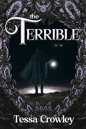 The Terrible by Tessa Crowley