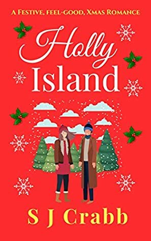 Holly Island: A festive, feel-good, Xmas romance. by S.J. Crabb