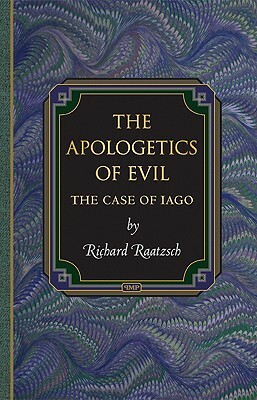 The Apologetics of Evil: The Case of Iago the Case of Iago by Richard Raatzsch