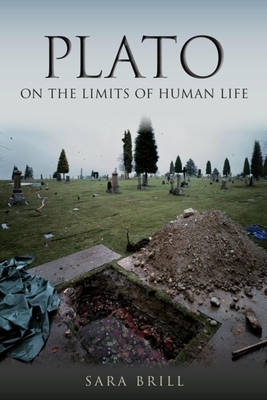 Plato on the Limits of Human Life by Sara Brill