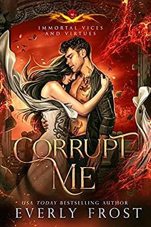 Corrupt Me by Everly Frost