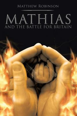 Mathias: And The Battle for Britain by Matthew Robinson