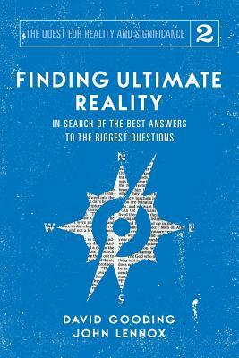 Finding Ultimate Reality: In Search of the Best Answers to the Biggest Questions by John C. Lennox, David W. Gooding