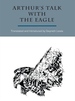 Arthur's Talk With the Eagle by Gwyneth Lewis