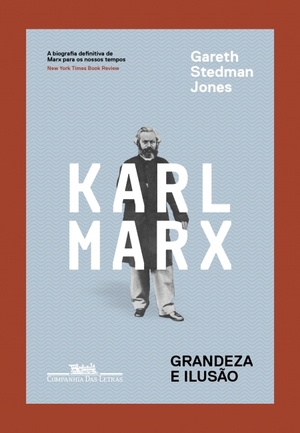 Karl Marx: Grandeza e Ilusão by Gareth Stedman Jones