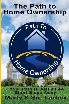 The Path To Home Ownership: Systems and Services That Will Make You a Home Owner Now by Marty Lackey, Louis Brown, Sue Lackey
