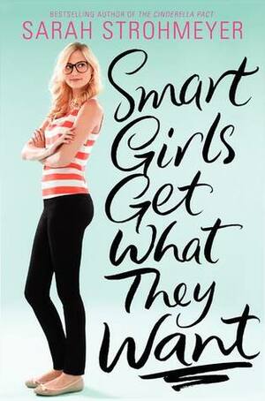 Smart Girls Get What They Want by Sarah Strohmeyer