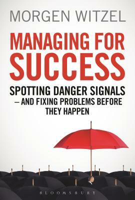 Managing for Success: Spotting Danger Signals - And Fixing Problems Before They Happen by Morgen Witzel