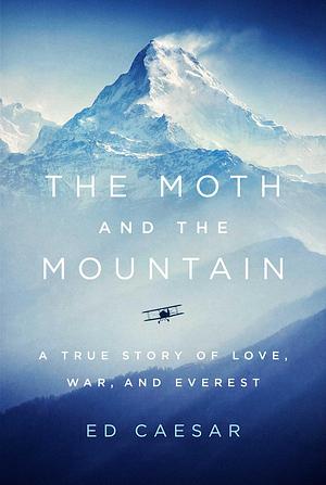 The Moth and the Mountain by Ed Caesar, Ed Caesar