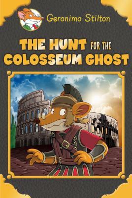The Hunt for the Colosseum Ghost by Geronimo Stilton