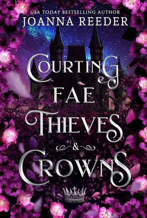 Courting Fae Thieves and Crowns by Joanna Reeder