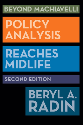 Beyond Machiavelli: Policy Analysis Reaches Midlife, Second Edition by Beryl A. Radin