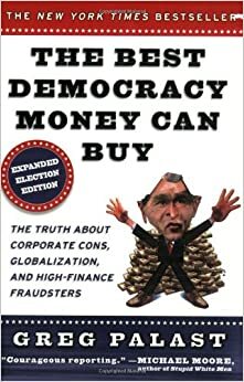 The Best Democracy Money Can Buy by Greg Palast