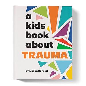 A Kids Book about Trauma: Kids Are Ready by Megan Bartlett