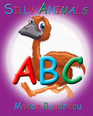 Silly Animals ABC by Manon Boudreau