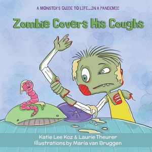 Zombie Covers His Coughs by Katie Lee Koz, Laurie Theurer