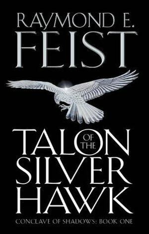 Talon Of The Silver Hawk: Conclave Of Shadows by Raymond E. Feist