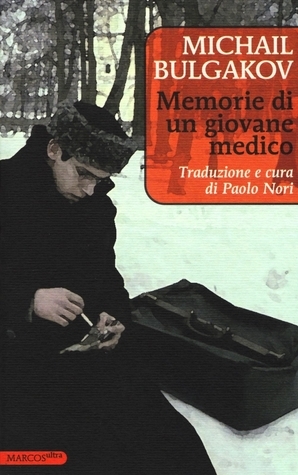 Memorie di un giovane medico by Mikhail Bulgakov, Paolo Nori