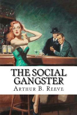 The Social Gangster by Arthur B. Reeve