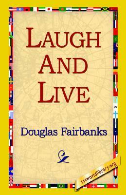 Laugh and Live by Douglas Fairbanks