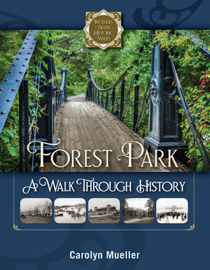 Forest Park: A Walk Through History by Carolyn Mueller