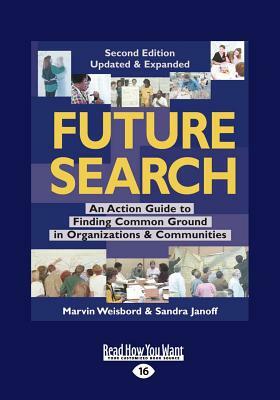 Future Search: An Action Guide to Finding Common Ground in Organizations and Communities (Large Print 16pt) by Marvin Weisbord