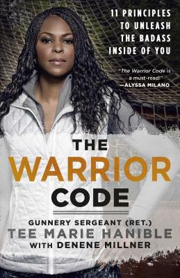 The Warrior Code: 11 Principles to Unleash the Badass Inside of You by Denene Millner, Tee Marie Hanible