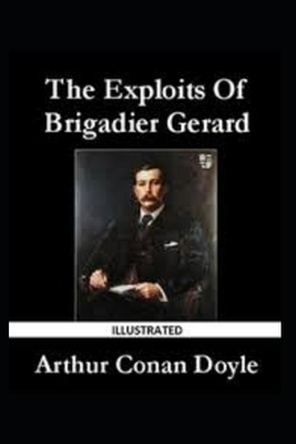 The Exploits of Brigadier Gerard Illustrated by Arthur Conan Doyle