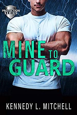 Mine to Guard by Kennedy L. Mitchell