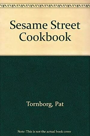 The Sesame Street Cookbook by Pat Tornborg, Robert Dennis