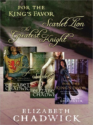Elizabeth Chadwick Bundle: The Greatest Knight, The Scarlet Lion, and For the King's Favor (William Marshal, #2-4) by Elizabeth Chadwick