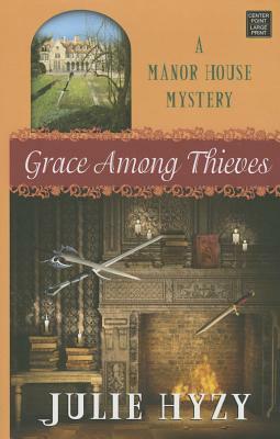 Grace Among Thieves: A Manor House Mystery by Julie Hyzy