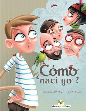 ¿cómo Nací Yo? by Dominique Curtiss